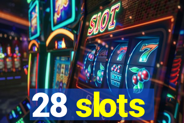 28 slots