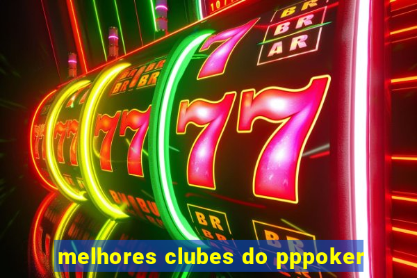 melhores clubes do pppoker