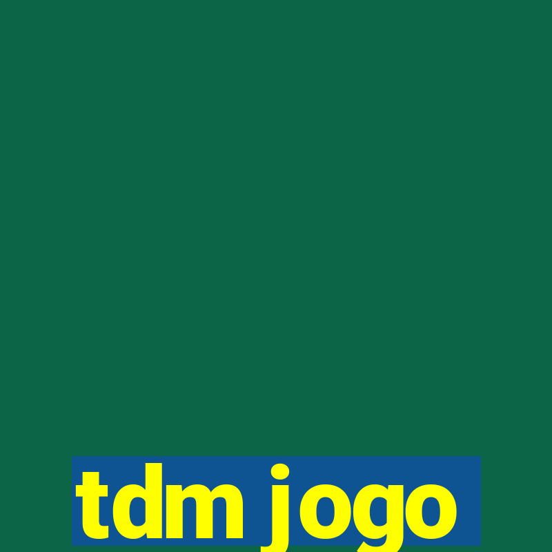 tdm jogo