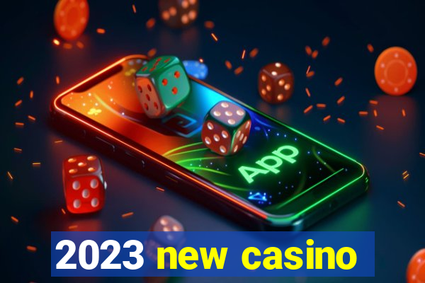 2023 new casino