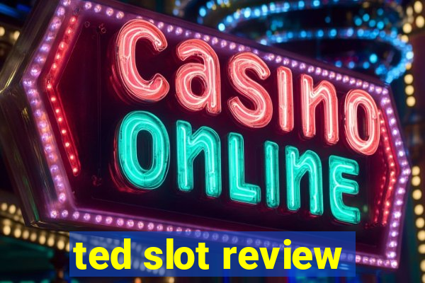 ted slot review