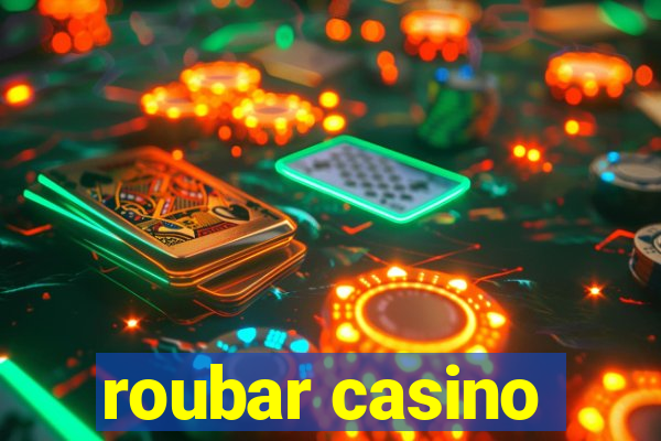 roubar casino