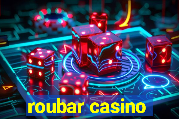 roubar casino