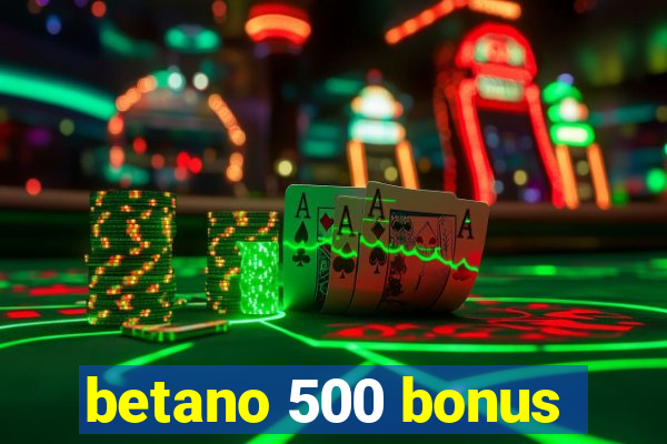 betano 500 bonus