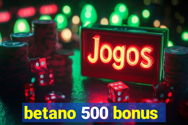 betano 500 bonus