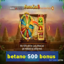 betano 500 bonus