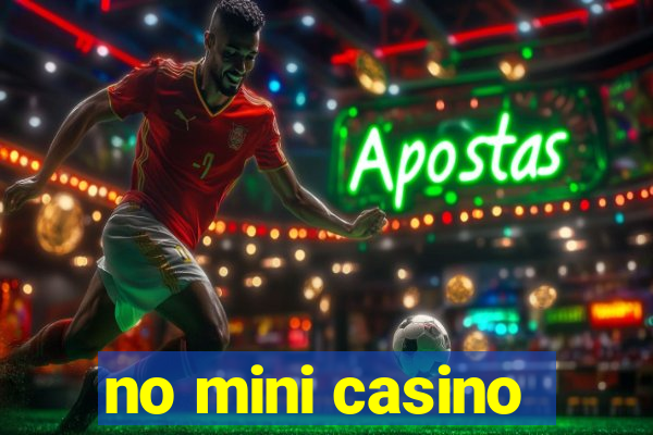 no mini casino