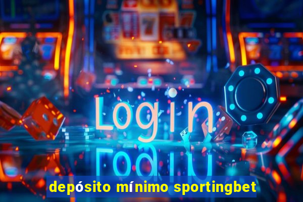 depósito mínimo sportingbet