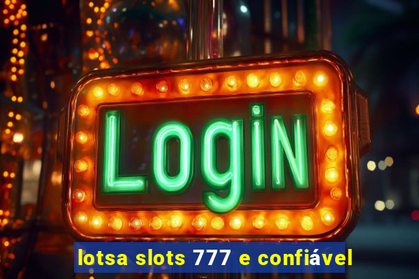 lotsa slots 777 e confiável