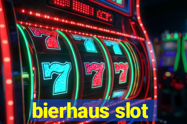 bierhaus slot