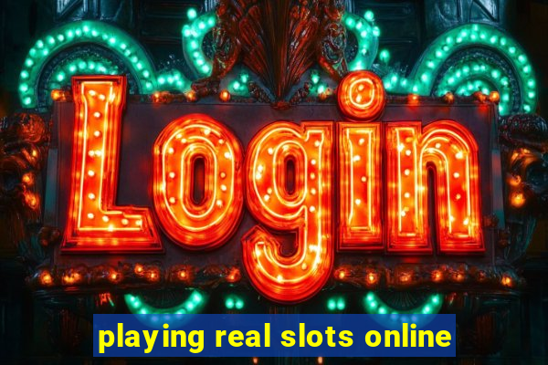 playing real slots online