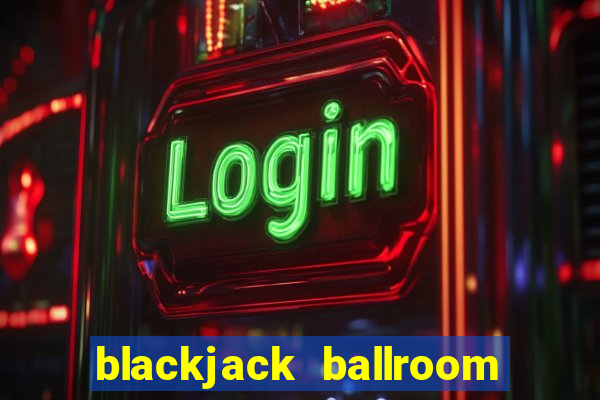 blackjack ballroom online casino