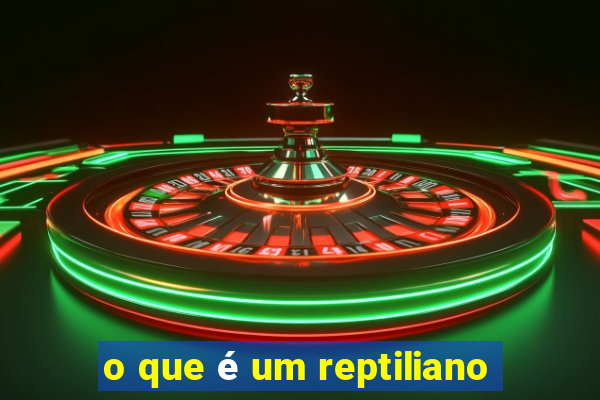 o que é um reptiliano