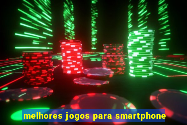 melhores jogos para smartphone