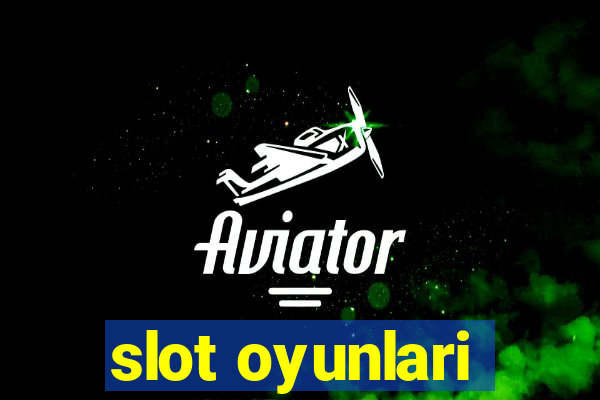 slot oyunlari