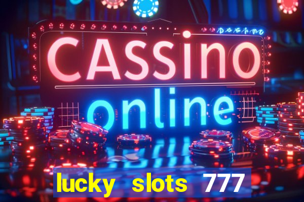 lucky slots 777 cassino online