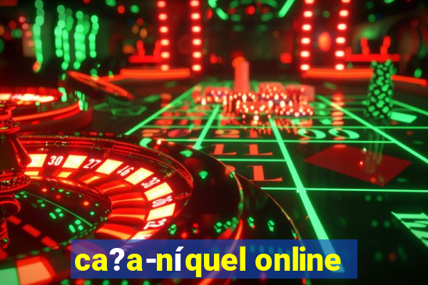 ca?a-níquel online