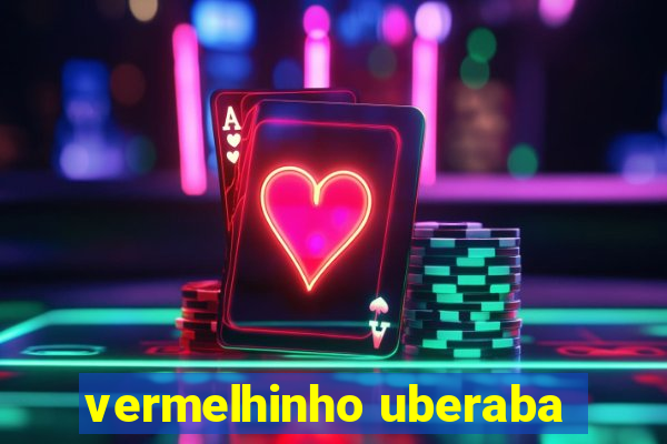 vermelhinho uberaba