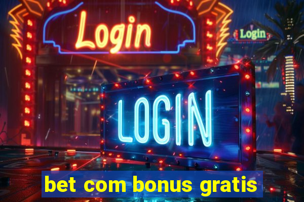 bet com bonus gratis