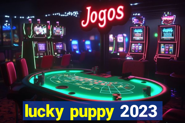 lucky puppy 2023