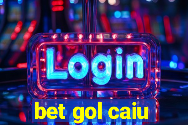 bet gol caiu