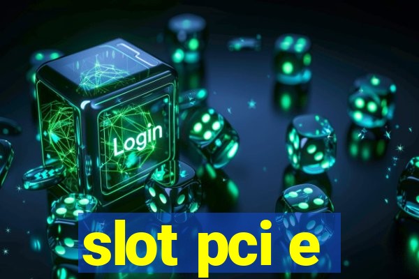 slot pci e