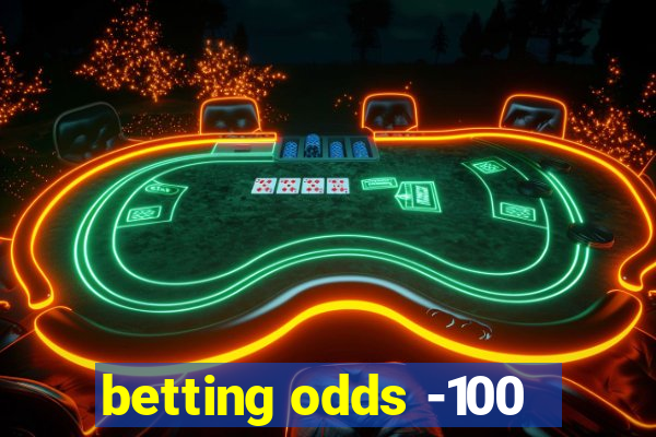 betting odds -100