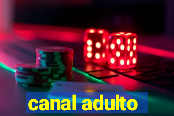 canal adulto