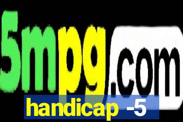 handicap -5