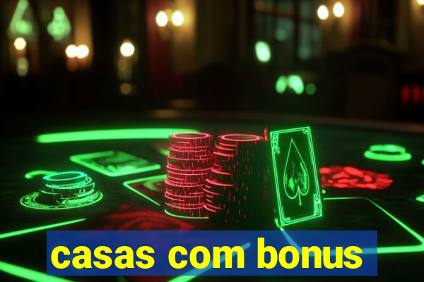 casas com bonus