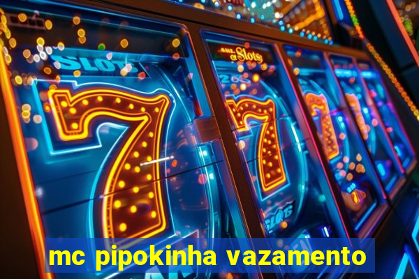 mc pipokinha vazamento