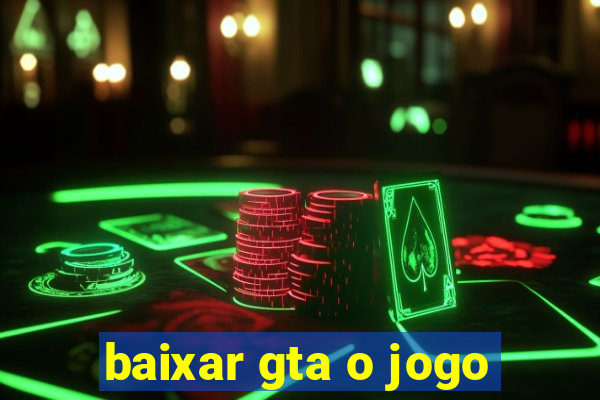 baixar gta o jogo