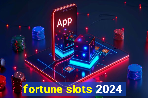 fortune slots 2024