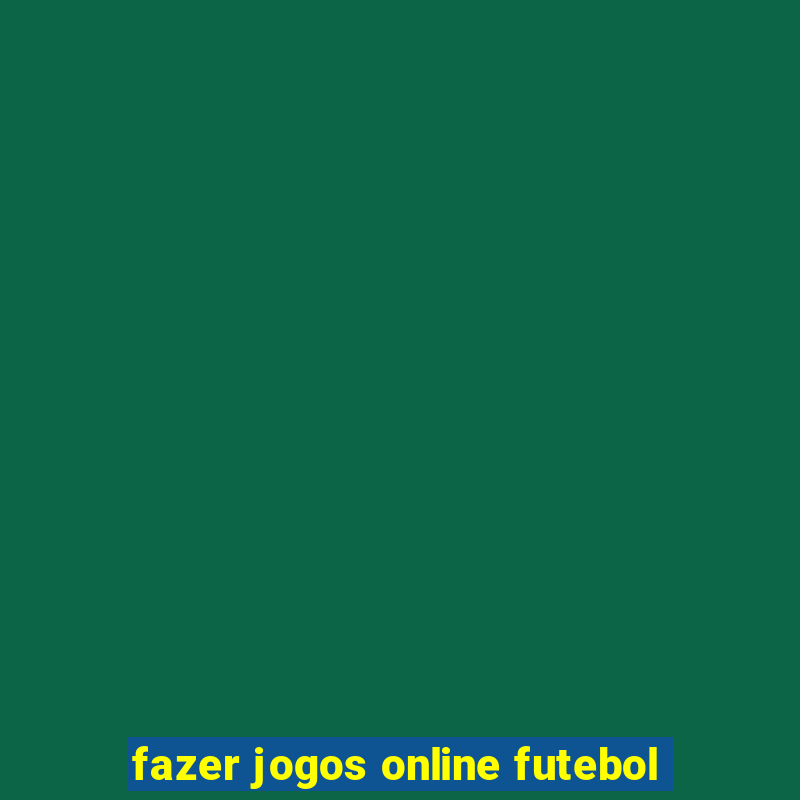 fazer jogos online futebol