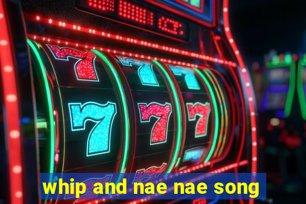 whip and nae nae song