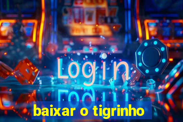 baixar o tigrinho