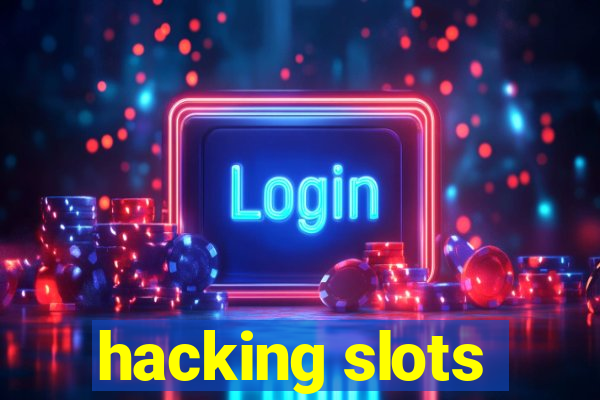 hacking slots