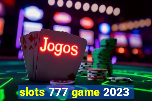 slots 777 game 2023