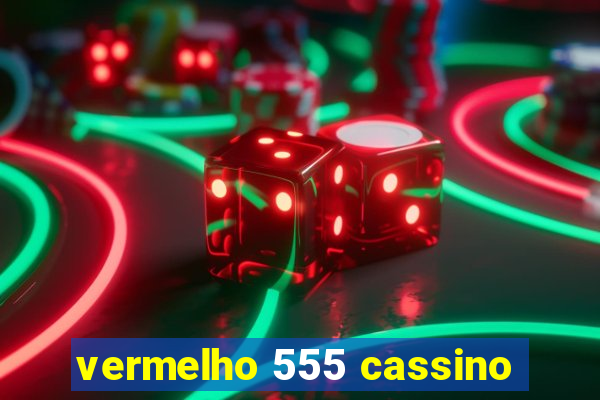 vermelho 555 cassino