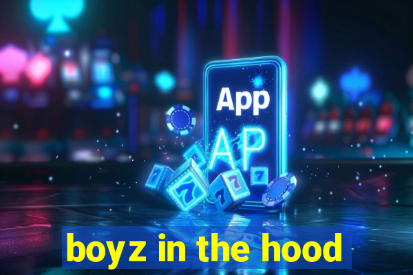 boyz in the hood