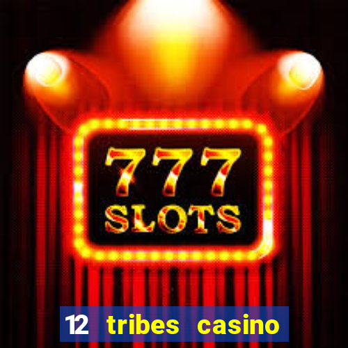 12 tribes casino and hotel