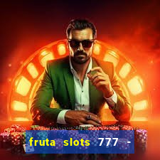 fruta slots 777 - mega jackpot