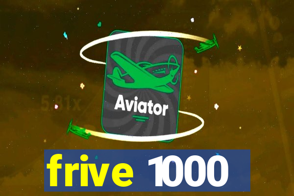 frive 1000