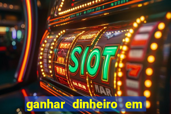 ganhar dinheiro em jogos online