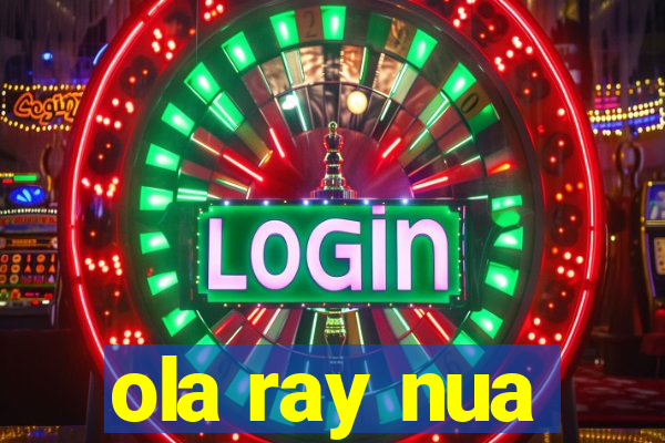 ola ray nua