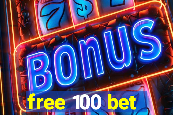 free 100 bet