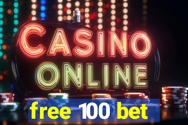 free 100 bet