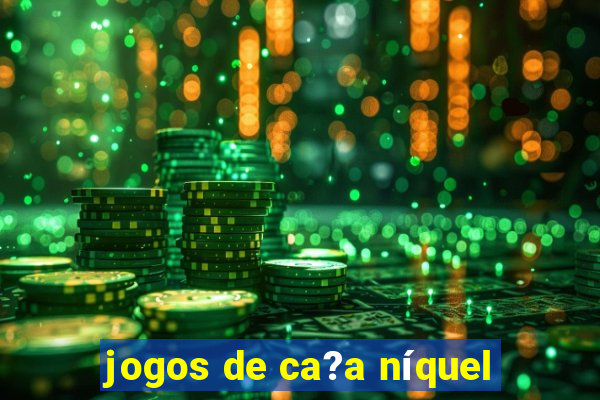 jogos de ca?a níquel