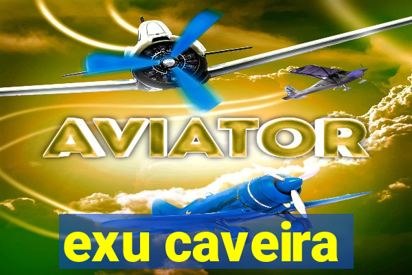 exu caveira