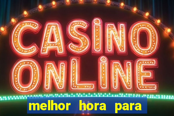 melhor hora para jogar casino online